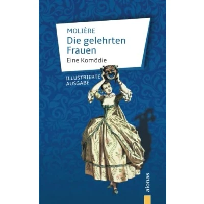 Abbildung von Die gelehrten Frauen: Molière: Eine Komödie (illustrierte Ausgabe)