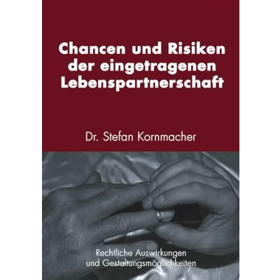 Abbildung von Chancen und Risiken der eingetragenen Lebenspartnerschaft: Rechtliche Auswirkungen Gestaltungsmöglichkeiten