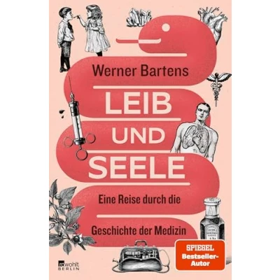 Abbildung von Leib und Seele: Eine Reise durch die Geschichte der Medizin
