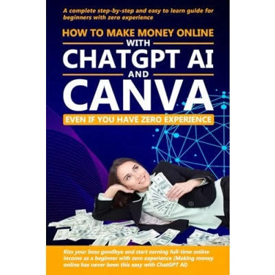 Abbildung von How to make money online with ChatGPT AI and Canva even if you have zero experience: A complete step by easy learn guide for beginners experience (1, Band 1)