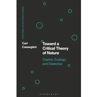 Abbildung von Toward a Critical Theory of Nature: Capital, Ecology, and Dialectics (Critical the Critique Society)