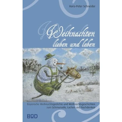 Abbildung von Weihnachten lieben und leben: Bayerische Weihnachtsgedichte Weihnachtsgeschichten zum Schmunzeln, Lachen Nachdenken