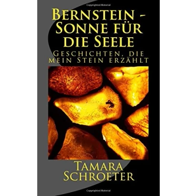 Abbildung von Bernstein Sonne für die Seele: Neue Lebensfreude mit Heilsteinen (Geschichten, mein Stein erzaehlt, Band 1)