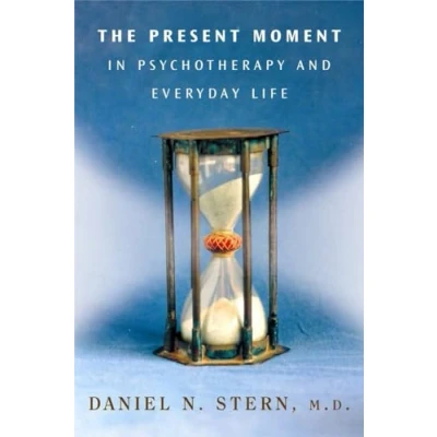 Abbildung von The Present Moment in Psychotherapy and Everyday Life (Norton Series on Interpersonal Neurobiology, Band 0)