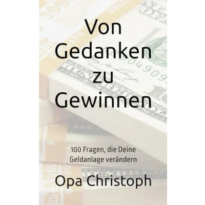 Abbildung von Von Gedanken zu Gewinnen: 100 Fragen, die Deine Geldanlage verändern