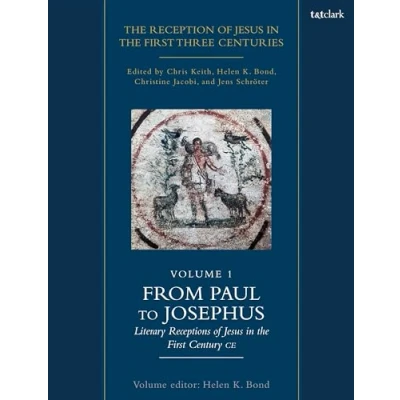 Abbildung von the Reception of Jesus in First Three Centuries: Volume 1: From Paul to Josephus: Literary Receptions Century CE (Reception Centuries, 1)
