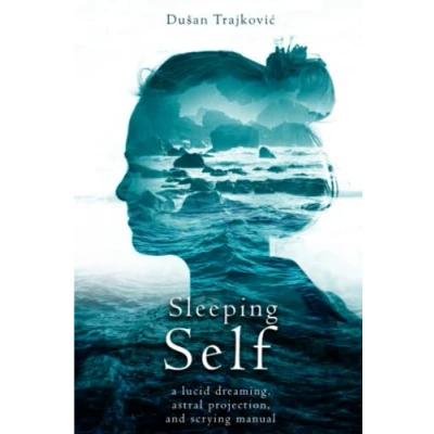 Abbildung von Sleeping Self: a lucid dreaming, astral projection, and scrying manual
