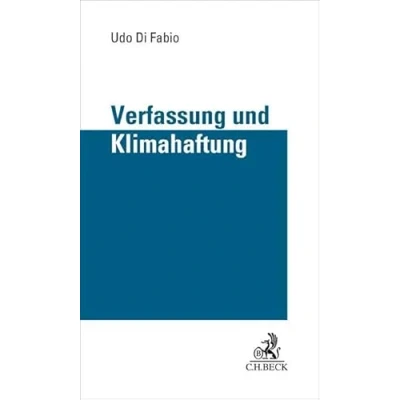 Abbildung von Verfassung und Klimahaftung: Grenzen der richterlichen Rechtsfortbildung Drittwirkung von Grundrechten in Zivilrechtsverhältnissen