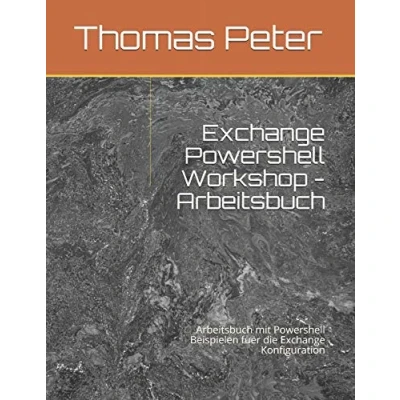Abbildung von Exchange Powershell Workshop Arbeitsbuch: Arbeitsbuch mit Beispielen fuer die Konfiguration