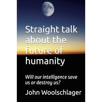 Abbildung von Straight talk about the future of humanity: Will our intelligence save us or destroy us?