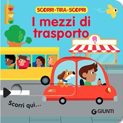 Abbildung von I mezzi di trasporto. Scorri, tira e scopri. Ediz. a colori
