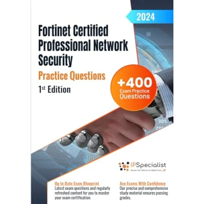 Abbildung von Fortinet Certified Professional Network Security +400 Exam Practice Questions with Detailed Explanations and Reference Links: 1st Edition 2024