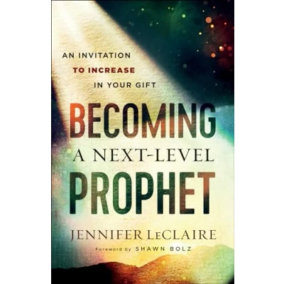 Abbildung von Becoming a Next Level Prophet: An Invitation to Increase in Your Gift