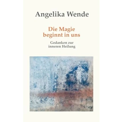 Abbildung von Die Magie beginnt in uns: Gedanken zur inneren Heilung