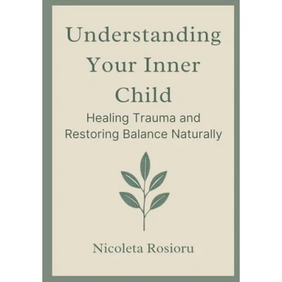 Abbildung von Understanding Your Inner Child: Healing Trauma and Restoring Balance Naturally