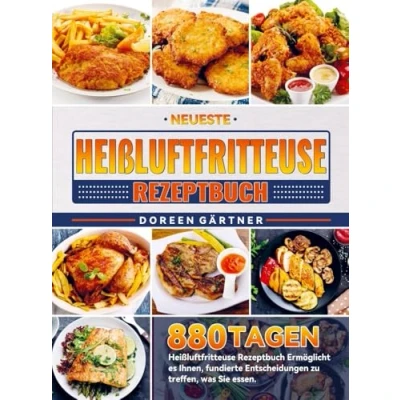 Abbildung von Neueste Heißluftfritteuse Rezeptbuch: 880 Tagen Rezeptbuch Ermöglicht es Ihnen, fundierte Entscheidungen zu treffen, was Sie essen.