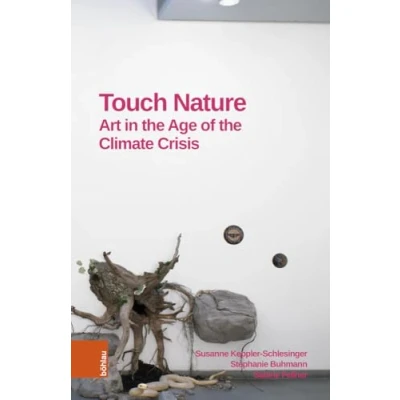 Abbildung von Touch Nature: Art in the Age of Climate Crisis