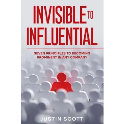 Abbildung von Invisible To Influential: Seven Principles Becoming Prominent In Any Company