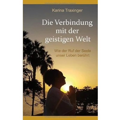Abbildung von Die Verbindung mit der geistigen Welt: Wie Ruf Seele unser Leben berührt