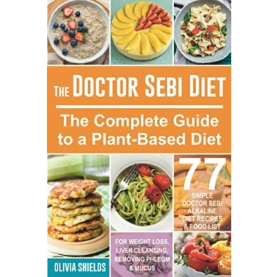 Abbildung von The Doctor Sebi Diet: Complete Guide to a Plant Based Diet with 77 Simple, Alkaline Recipes &amp; Food List for Weight Loss, Liver Cleansing (Dr Herbs, Products)