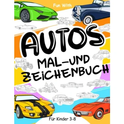 Abbildung von Autos Mal und Zeichenbuch für Kinder von 3 8 Jahren: Malspaß alte moderne Zeichnen Rädern. Tolles Activity Workbook Kleinkinder &amp;