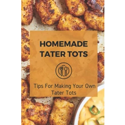Abbildung von Homemade Tater Tots: Tips For Making Your Own Tots Ingredients List