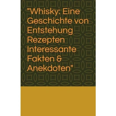 Abbildung von &quot;Whisky: Eine Geschichte von Entstehung / Rezepten Interessante Fakten und Anekdoten&quot;