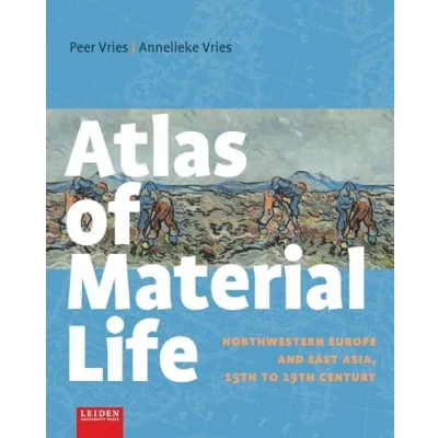 Abbildung von Atlas of Material Life: Northwestern Europe and East Asia, 15th to 19th Century