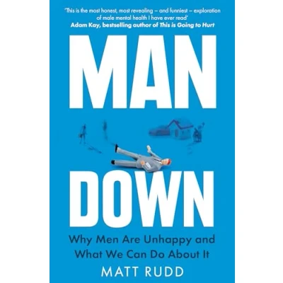 Abbildung von Man Down: Why Men Are Unhappy and What We Can Do About It