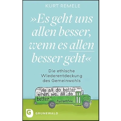 Abbildung von &quot;Es geht uns allen besser, wenn es besser geht&quot;: Die ethische Wiederentdeckung des Gemeinwohls