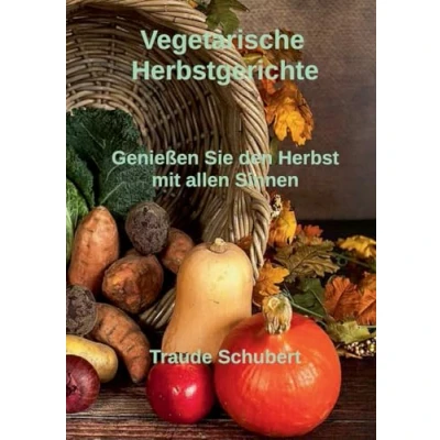 Abbildung von Vegetarische Herbstgerichte: Genießen Sie den Herbst mit allen Sinnen