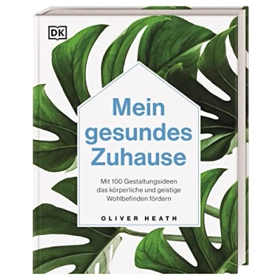 Abbildung von Mein gesundes Zuhause: Mit 100 Gestaltungsideen das körperliche und geistige Wohlbefinden fördern