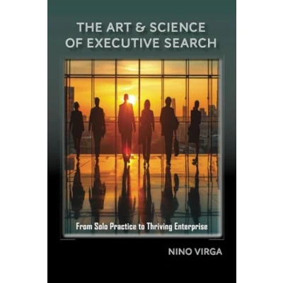 Abbildung von The Art &amp; Science of Executive Search: From Solo Practice to Thriving Enterprise
