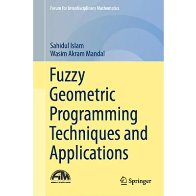 Abbildung von Fuzzy Geometric Programming Techniques and Applications (Forum for Interdisciplinary Mathematics)