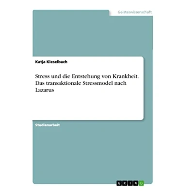 Abbildung von Stress und die Entstehung von Krankheit. Das transaktionale Stressmodel nach Lazarus