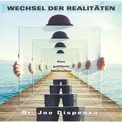 Abbildung von Wechsel der Realitäten: Eine geführte Meditation von Dr. Joe Dispenza