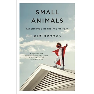 Abbildung von Small Animals: Parenthood in the Age of Fear