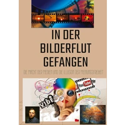 Abbildung von In der Bilderflut gefangen:: die Macht Medien und Illusion Meinungsfreiheit