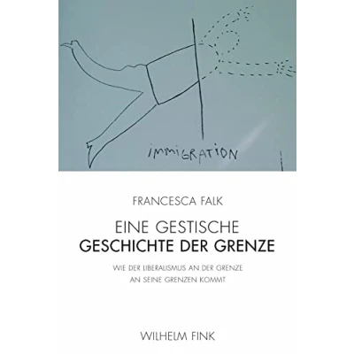 Abbildung von Eine gestische Geschichte der Grenze. Wie Liberalismus an Grenze seine Grenzen kommt