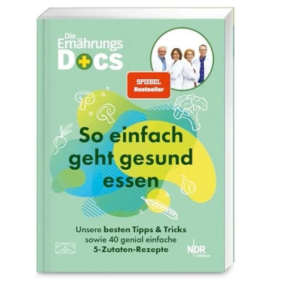 Abbildung von Die Ernährungs Docs So einfach geht gesund essen: Unsere besten Tipps und Tricks sowie 40 genial einfache 5 Zutaten Rezepte