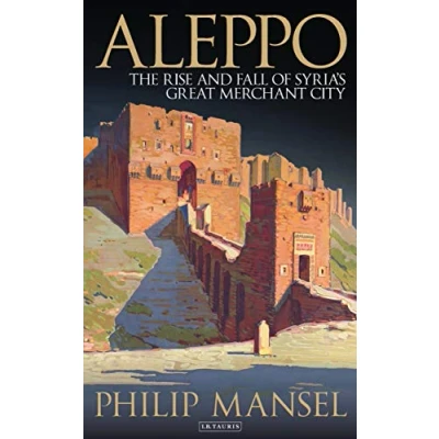 Abbildung von Aleppo: The Rise and Fall of Syria&#039;s Great Merchant City