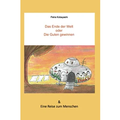Abbildung von Das Ende der Welt oder Die Guten gewinnen Eine Reise zum Menschen: Menschen