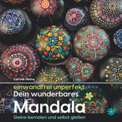 Abbildung von einwandfrei unperfekt : Dein wunderbares Mandala Steine bemalen und selbst gießen