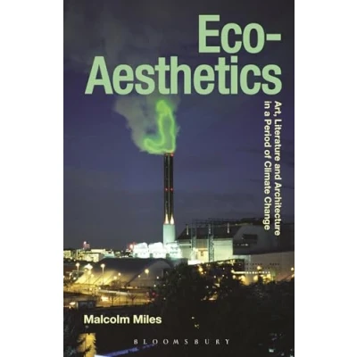 Abbildung von Eco Aesthetics: Art, Literature and Architecture in a Period of Climate Change (Radical Aesthetics Radical Art)