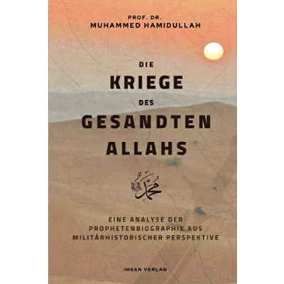 Abbildung von Die Kriege des Gesandten Allahs: Eine Analyse der Prophetenbiographie aus militärhistorischer Perspektive