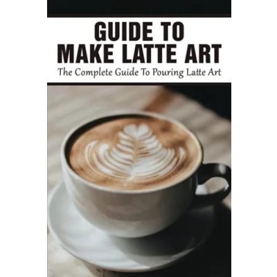 Abbildung von Guide To Make Latte Art: The Complete Pouring Etching Art
