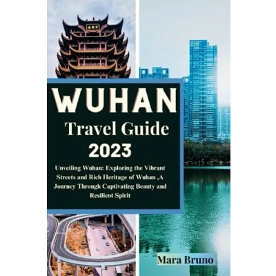 Abbildung von Wuhan Travel Guide 2023: Unveiling Wuhan: Exploring the Vibrant Streets and Rich Heritage of ,A Journey Through Captivating Beauty Resilient Spirit (Adventurer&#039;s Map)