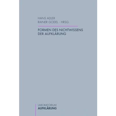 Abbildung von Formen des Nichtwissens der Aufklärung. (Laboratorium Aufklärung)