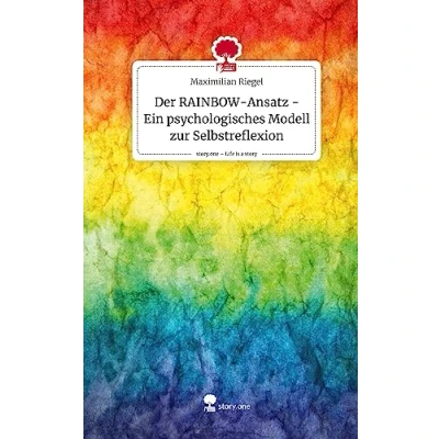 Abbildung von Der RAINBOW Ansatz Ein psychologisches Modell zur Selbstreflexion. Life is a Story story.one