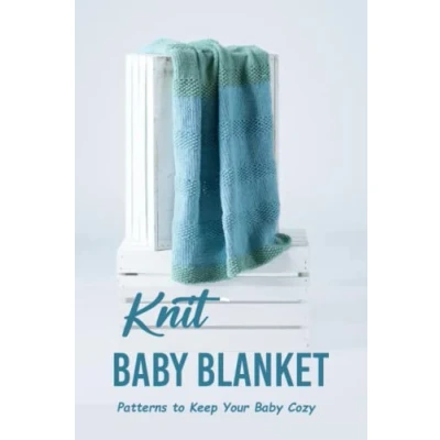 Abbildung von Knit Baby Blanket: Patterns to Keep Your Cozy: Lovely Collection of Blanket Knitting